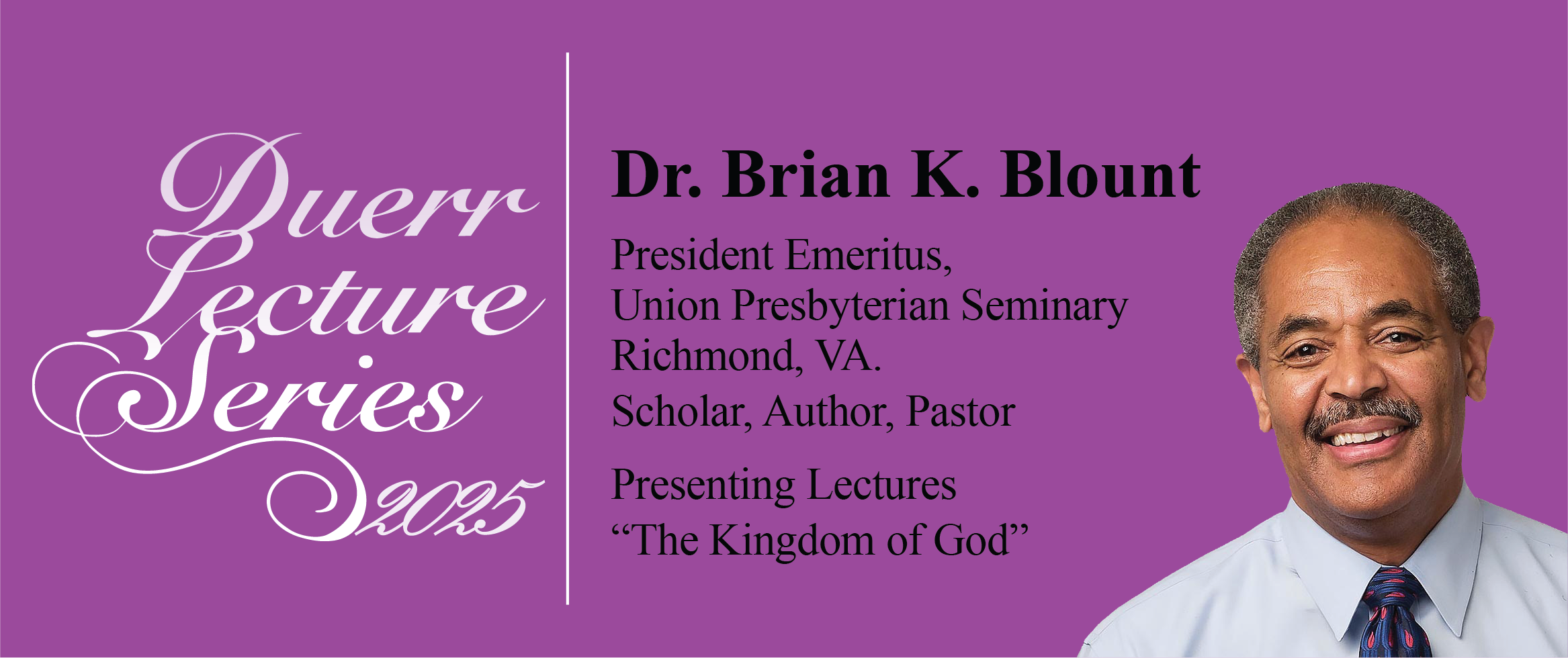28th Annual Duerr Lecture Series: February 23, 24, 25, 2025 at 7 pm in the Fellowship Hall.  Speaker:  Dr. Brian K. Blount.  The Kingdom of God. Registration Recommended.